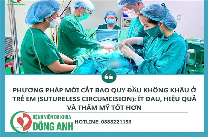 PHƯƠNG PHÁP CẮT BAO QUY ĐẦU KHÔNG KHÂU TẠI BỆNH VIỆN ĐA KHOA ĐÔNG ANH